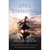 Still Standing: How to Live in God’s Light While Wrestling with the Dark