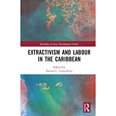 Extractivism and Labour in the Caribbean