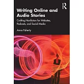 Writing Online and Audio Stories: Crafting Nonfiction for Websites, Podcasts, and Social Media