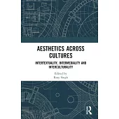 Aesthetics Across Cultures: Intertextuality, Intermediality and Interculturality