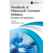 Handbook of Heterocyclic Corrosion Inhibitors: Principles and Applications