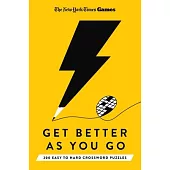 New York Times Games Get Better as You Go: 200 Easy to Hard Puzzles