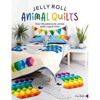 Jelly Roll Animal Quilts: Over 40 Patterns for Animal Quilts, Rugs and More