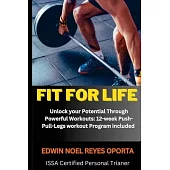 Fit for Life: Unlock your Potential Through Powerful Workouts: 12-week Push-Pull-Legs workout Program included