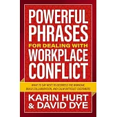 Powerful Phrases for Dealing with Workplace Conflict: What to Say Next to Destress the Workday, Build Collaboration, and Calm Difficult Customers