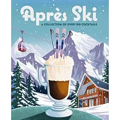 Après Ski: 100 Cozy Drinks to Warm Up Your Winter