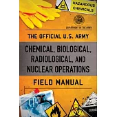 The Official U.S. Army Chemical, Biological, Radiological, and Nuclear Operations Field Manual