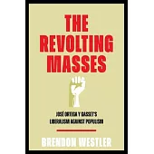 The Revolting Masses: José Ortega Y Gasset’s Liberalism Against Populism