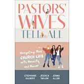 Pastors’ Wives Tell All: Navigating Real Church Life with Honesty and Humor