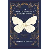 The Fairy Godmother’s Growth Guide: Whimsical Poems and Radical Prose for Self-Exploration
