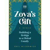 Zoya’s Gift: Building a Bridge to a Global Family a Memoir