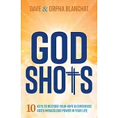 God Shots: 10 Keys to Restore Your Hope and Experience God’s Miraculous Power in Your Life