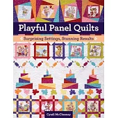 Playful Panel Quilts: Surprising Settings, Stunning Results