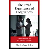 The Lived Experience of Forgiveness: Phenomenological and Psychological Perspectives