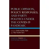 Public Opinion, Policy Responses, and Party Politics Under the Covid-19 Pandemic: Examining Taiwan and Its Strategic Neighbors