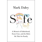 Safe: Two Dads, the Broken Foster Care System, and the Risks We Take for Family