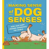 Making Sense of Dog Senses: How Our Furry Friends Experience the World