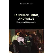 Language, Mind, and Value: Essays on Wittgenstein