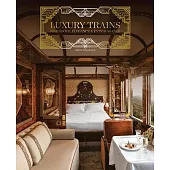 Luxury Trains: Splendour, Elegance & Extravagance