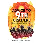 Advice to 9th Graders: Stories, Poetry, Art & Other Wisdom