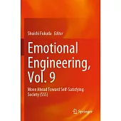 Emotional Engineering, Vol. 9: Move Ahead Toward Self-Satisfying Society (Sss)