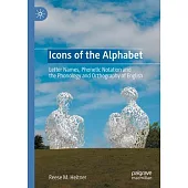 Icons of the Alphabet: Letter Names, Phonetic Notation and the Phonology and Orthography of English