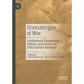 Dramaturgies of War: Institutional Dramaturgy, Politics, and Conflict in 20th Century Germany