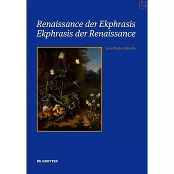 Renaissance Der Ekphrasis - Ekphrasis Der Renaissance: Transformationen Einer Einflussreichen Ästhetischen Kategorie in Kunst, Literatur Und Wissensch