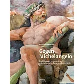 Gegen Michelangelo: Die Bildparodie in Der Nord- Und Mittelitalienischen Kunst Des Cinquecento
