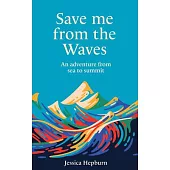 Save Me from the Waves: An Adventure from Sea to Summit