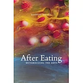 After Eating: Metabolizing the Arts