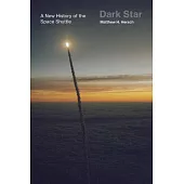 Dark Star: A New History of the Space Shuttle