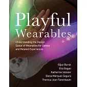 Playful Wearables: Understanding the Design Space of Wearables for Games and Related Experiences