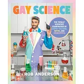 Gay Science: The Totally Scientific Examination of LGBTQ+ Culture, Myths, and Trends