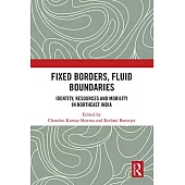 Fixed Borders, Fluid Boundaries: Identity, Resources and Mobility in Northeast India
