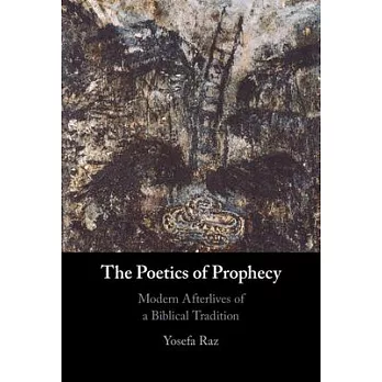 The Poetics of Prophecy: Modern Afterlives of a Biblical Tradition