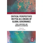 Critical Perspectives on Pisa as a Means of Global Governance: Risks, Limitations, and Humanistic Alternatives