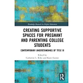 Creating Supportive Spaces for Pregnant and Parenting College Students: Contemporary Understandings of Title IX