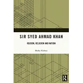Sir Syed Ahmad Khan: Reason, Religion and Nation