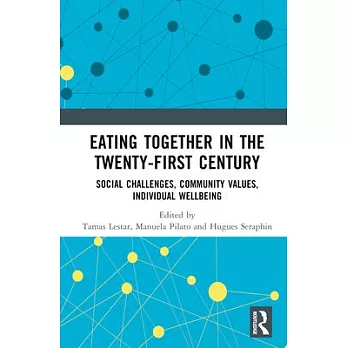 Eating Together in the Twenty-First Century: Social Challenges, Community Values, Individual Wellbeing