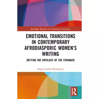Emotional Transitions in Contemporary Afrodiasporic Women’s Writing: Defying the Ontology of the Stranger