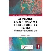 Globalisation, Commodification and Cultural Production in Africa: Contemporary Theatre in Sierra Leone