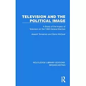 Television and the Political Image: A Study of the Impact of Television on the 1959 General Election