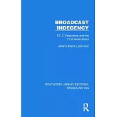 Broadcast Indecency: F.C.C. Regulation and the First Amendment