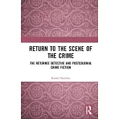 Return to the Scene of the Crime: The Returnee Detective and Postcolonial Crime Fiction