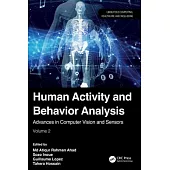 Human Activity and Behavior Analysis: Advances in Computer Vision and Sensors: Volume Two