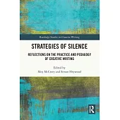 Strategies of Silence: Reflections on the Practice and Pedagogy of Creative Writing