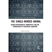 The Single-Minded Animal: Shared Intentionality, Normativity, and the Foundations of Discursive Cognition