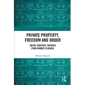Private Property, Freedom, and Order: Social Contract Theories from Hobbes to Rawls