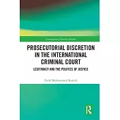 Prosecutorial Discretion in the International Criminal Court: Legitimacy and the Politics of Justice